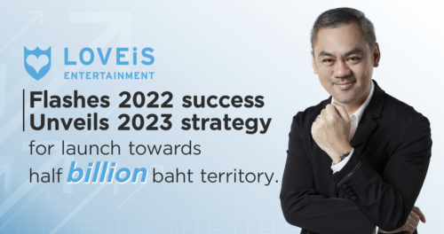 LOVEiS ENTERTAINMENT flashes 2022 success, unveils 2023 strategy for launch towards half billion baht territory.